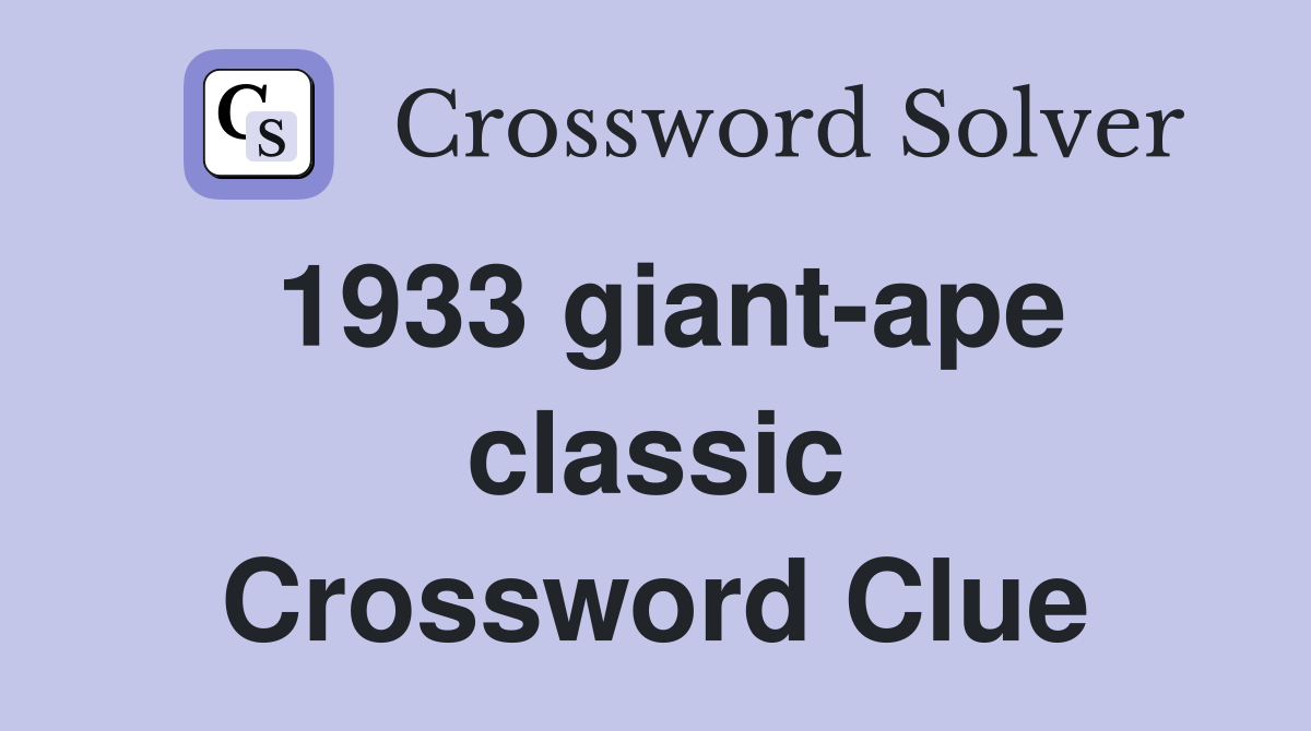 1933 giant-ape classic Crossword Clue