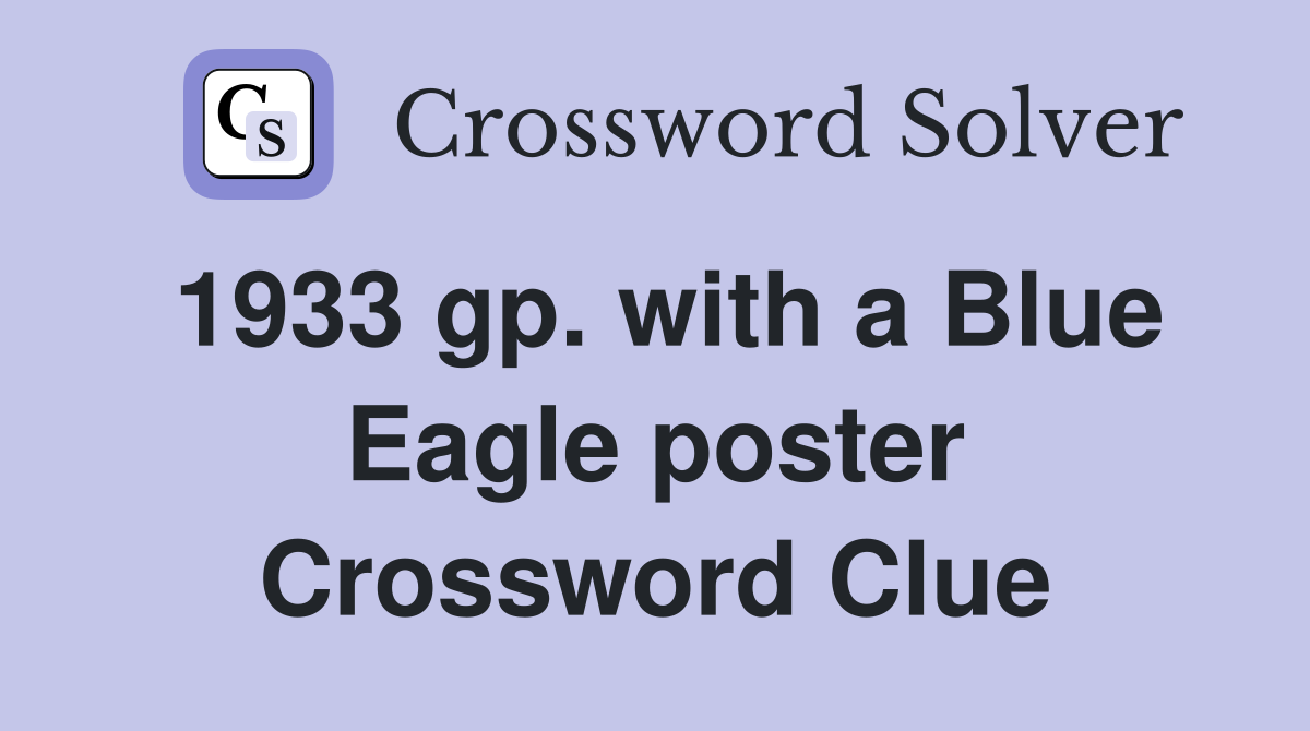 1933 gp. with a Blue Eagle poster Crossword Clue
