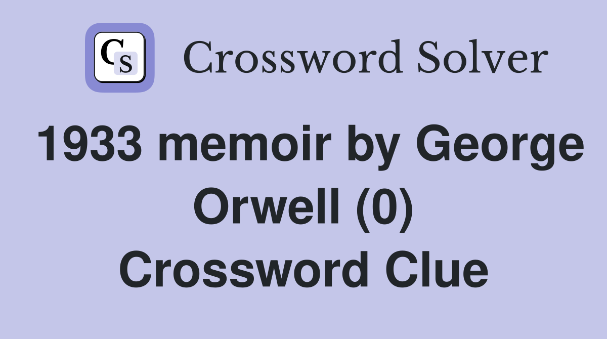 1933 memoir by George Orwell (0) Crossword Clue