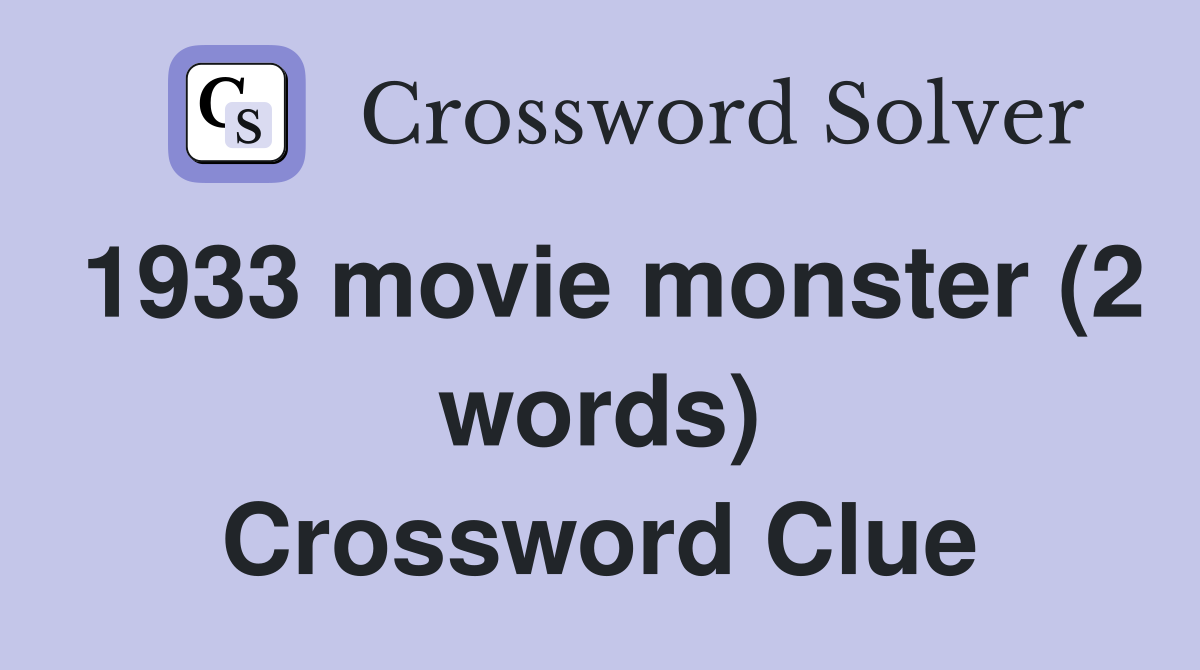 1933 movie monster (2 words) Crossword Clue