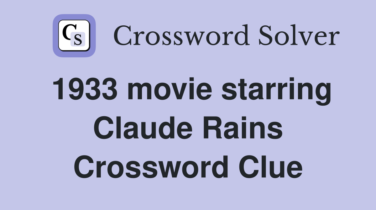 1933 movie starring Claude Rains Crossword Clue