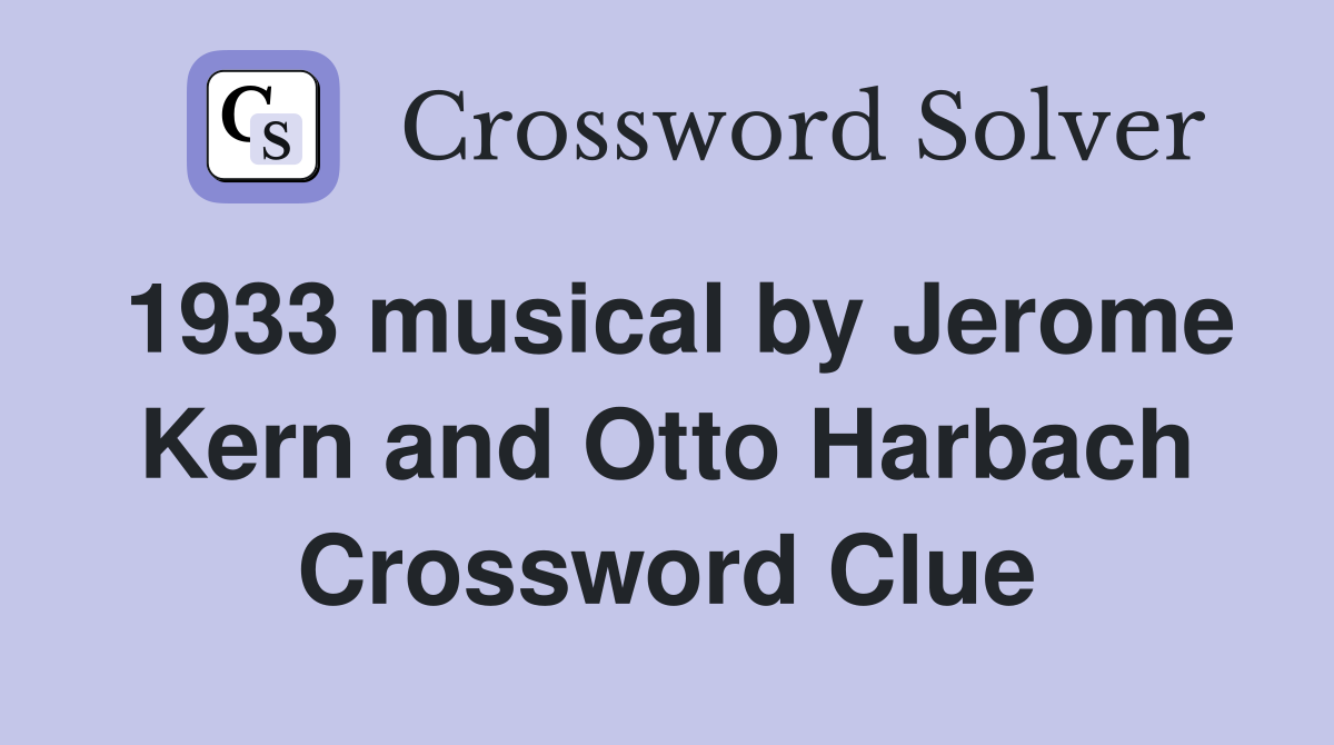 1933 musical by Jerome Kern and Otto Harbach Crossword Clue