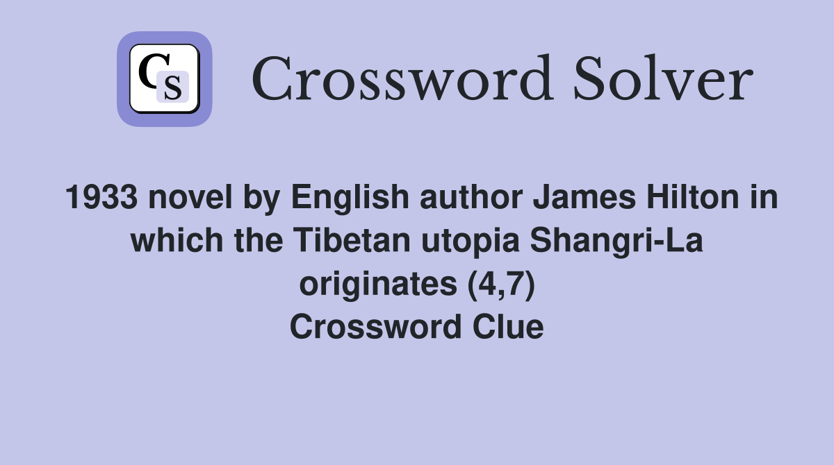 1933 novel by English author James Hilton in which the Tibetan utopia Shangri-La originates (4,7) Crossword Clue
