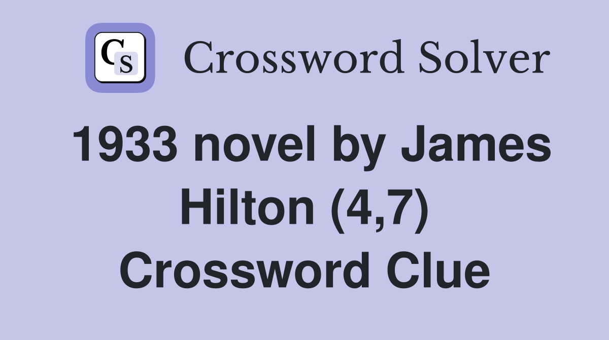1933 novel by James Hilton (4,7) Crossword Clue