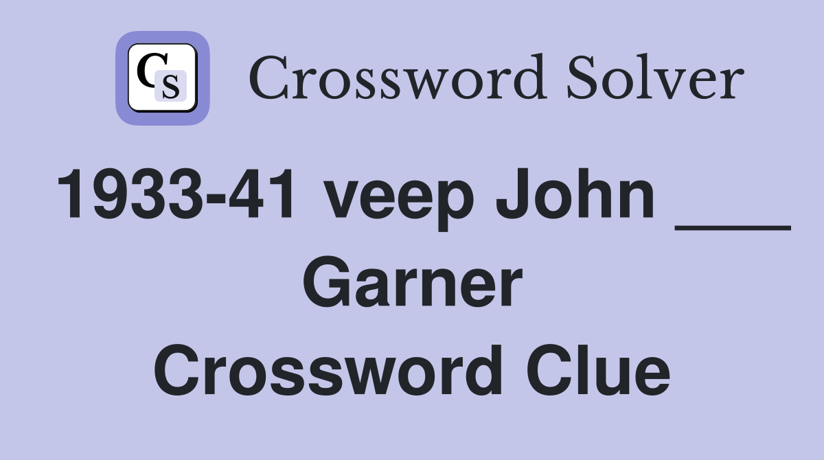 1933-41 veep John ___ Garner Crossword Clue