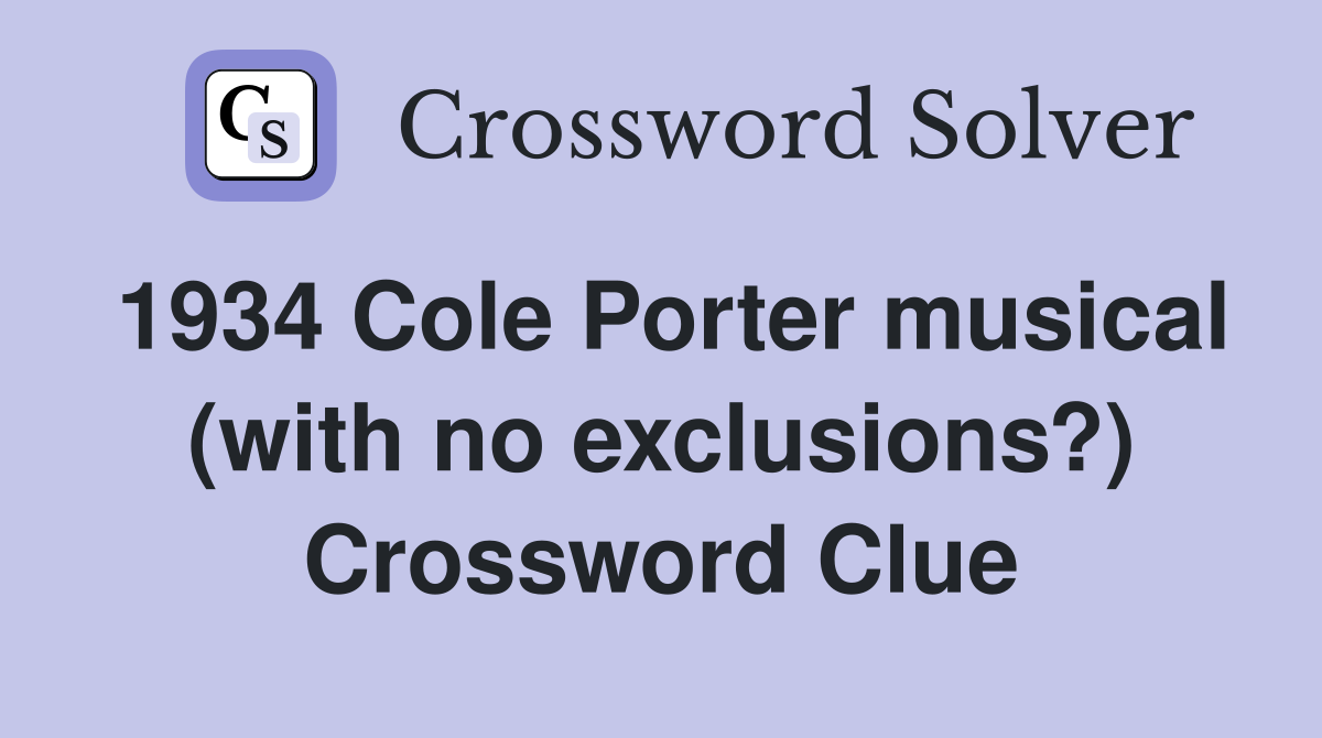 1934 Cole Porter musical (with no exclusions?) Crossword Clue