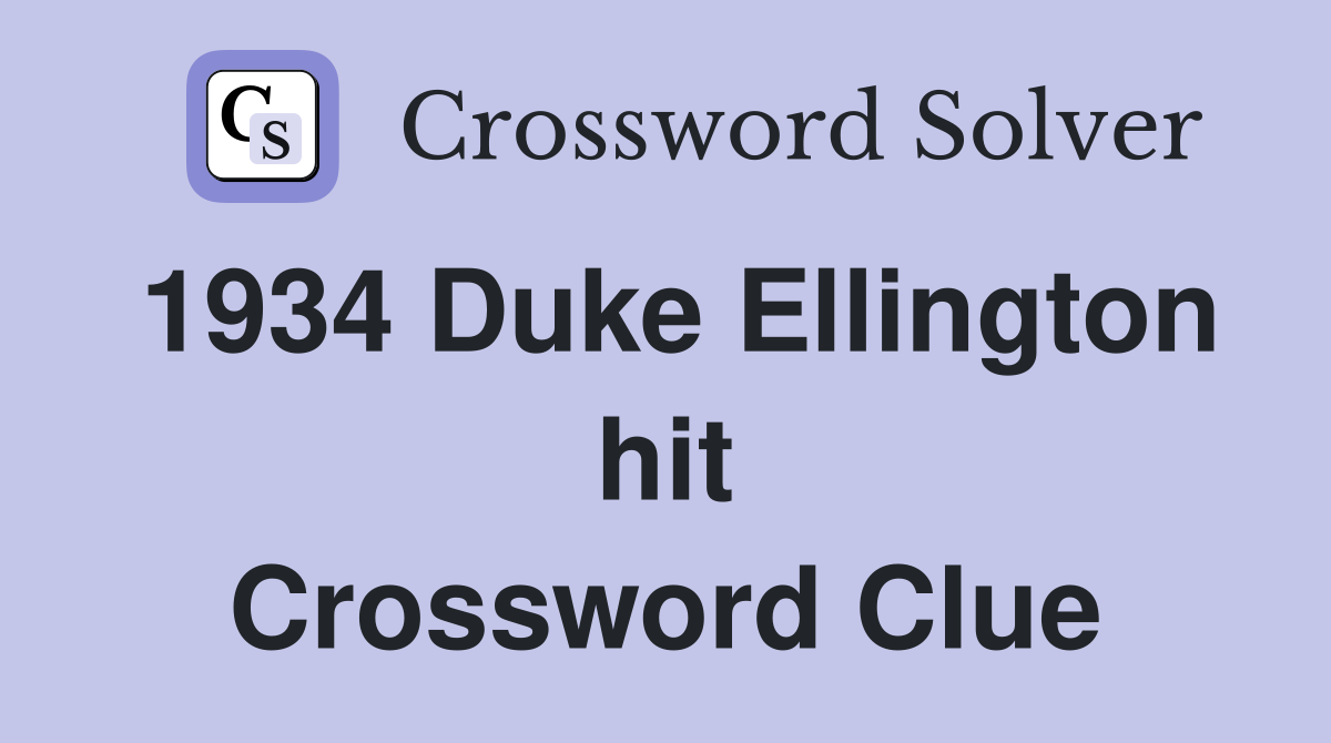 1934 Duke Ellington hit Crossword Clue
