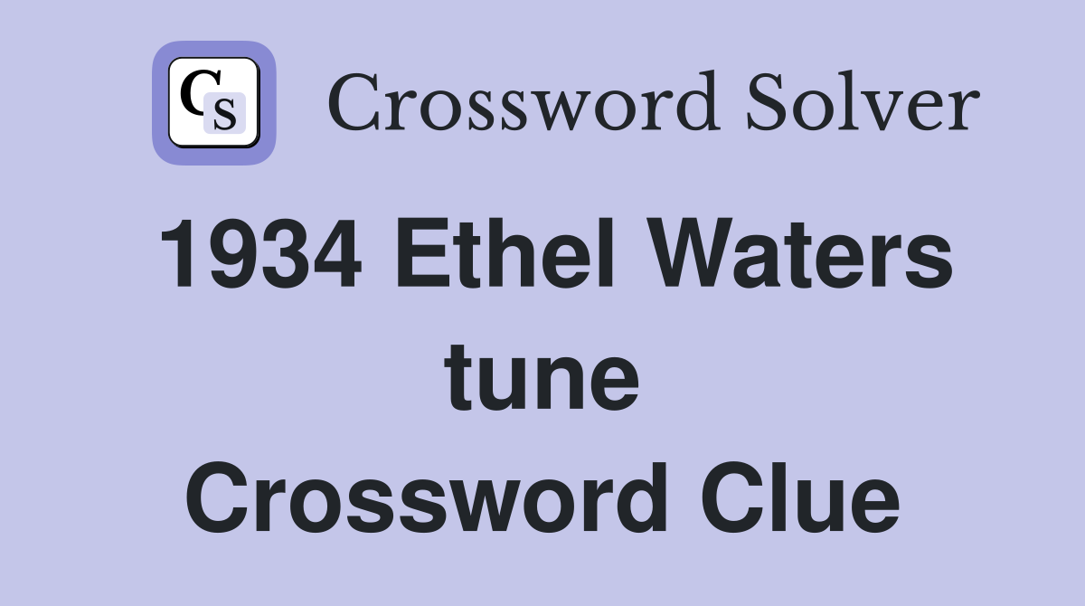 1934 Ethel Waters tune Crossword Clue