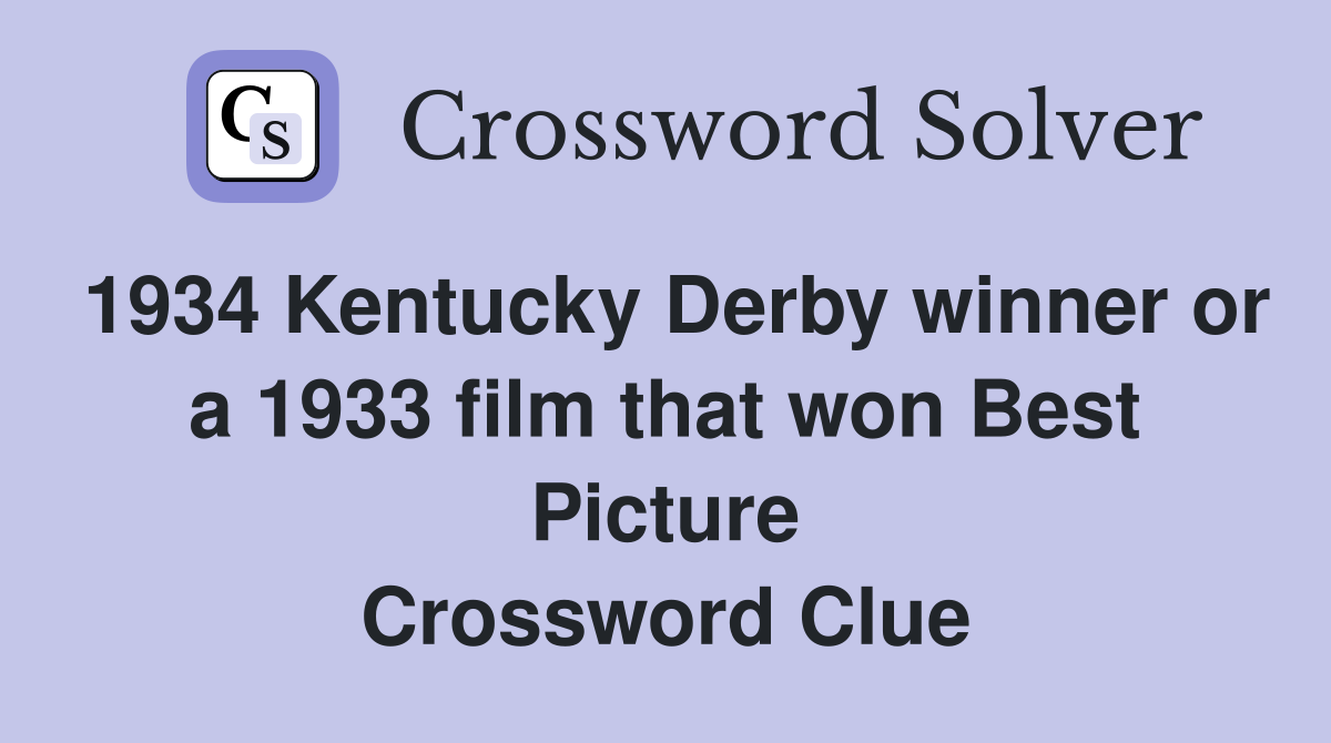 1934 Kentucky Derby winner or a 1933 film that won Best Picture Crossword Clue