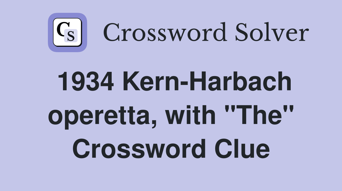 1934 Kern-Harbach operetta, with "The" Crossword Clue