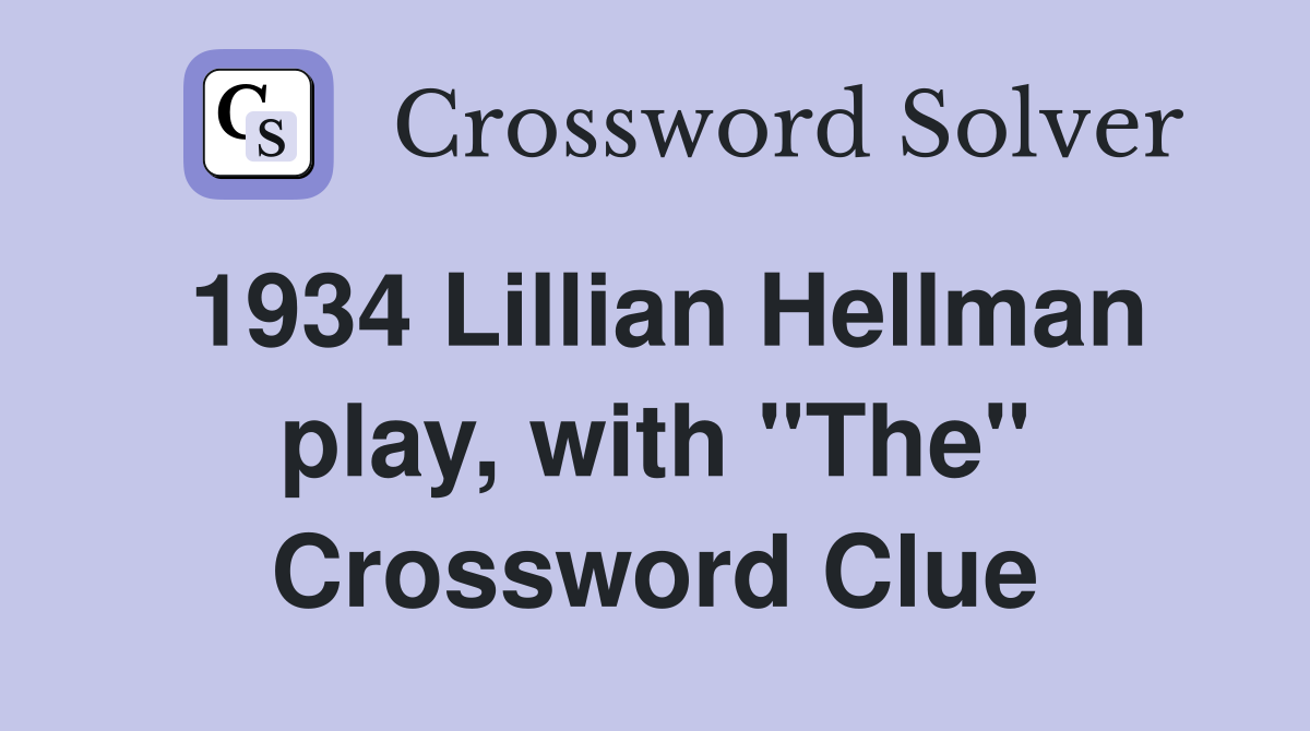 1934 Lillian Hellman play, with "The" Crossword Clue
