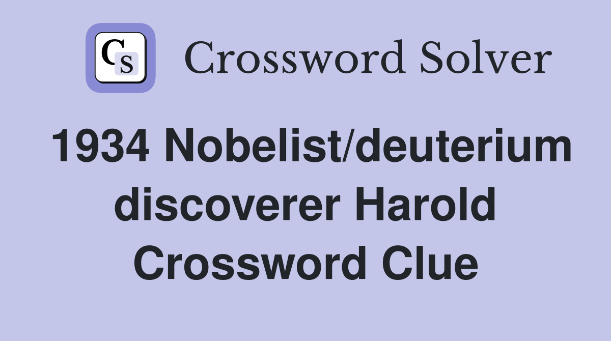 1934 Nobelist/deuterium discoverer Harold Crossword Clue