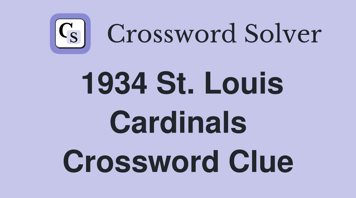 1934 St. Louis Cardinals Crossword Clue