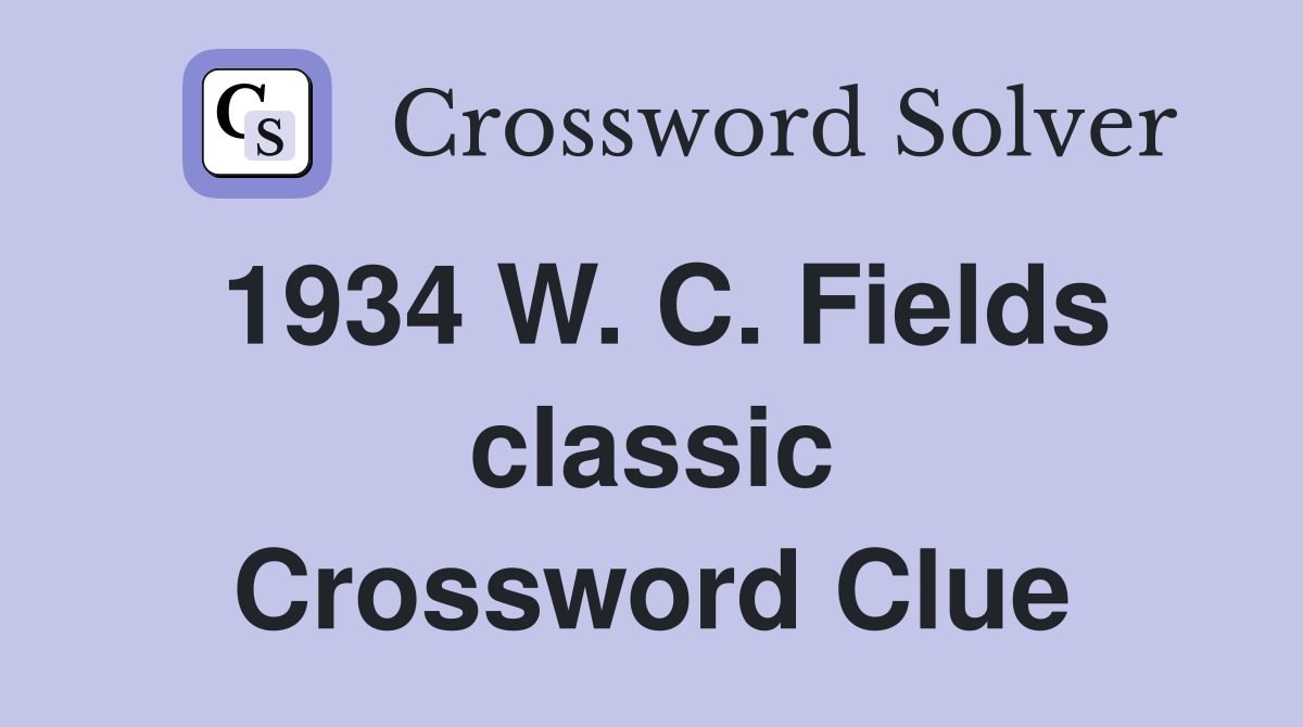 1934 W. C. Fields classic Crossword Clue