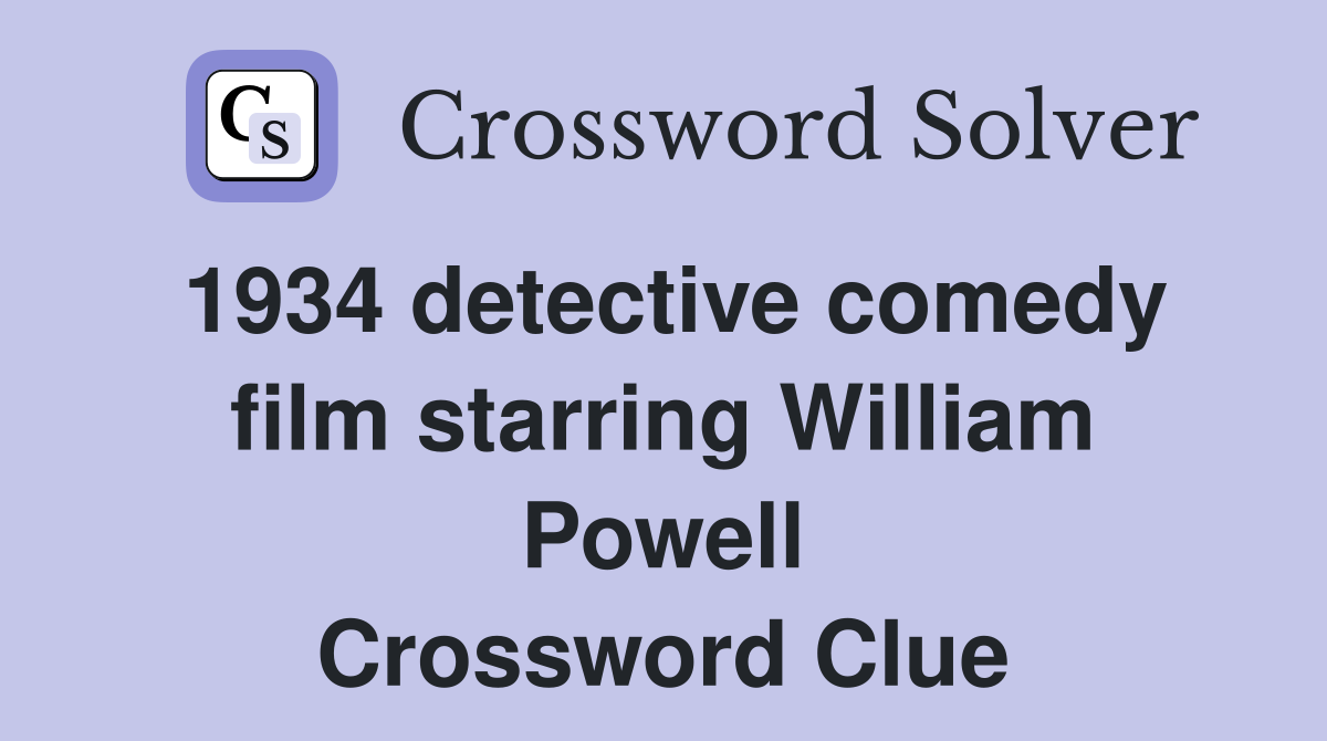 1934 detective comedy film starring William Powell Crossword Clue