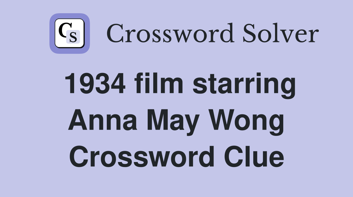 1934 film starring Anna May Wong Crossword Clue