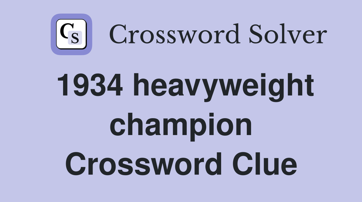 1934 heavyweight champion Crossword Clue