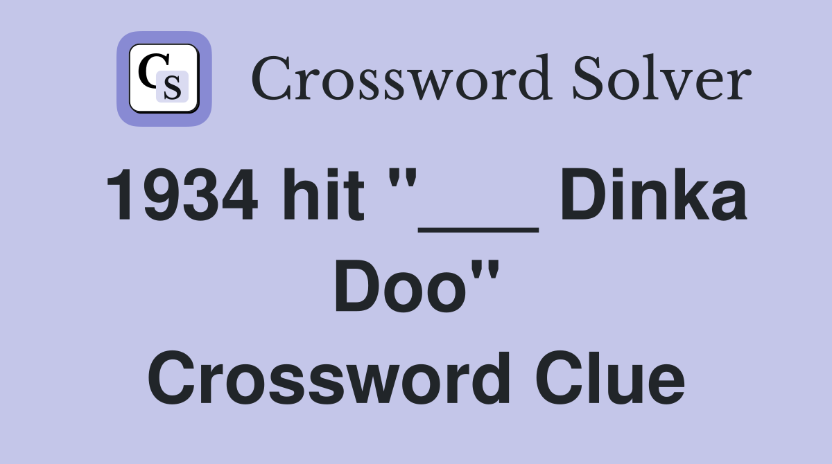 1934 hit "___ Dinka Doo" Crossword Clue