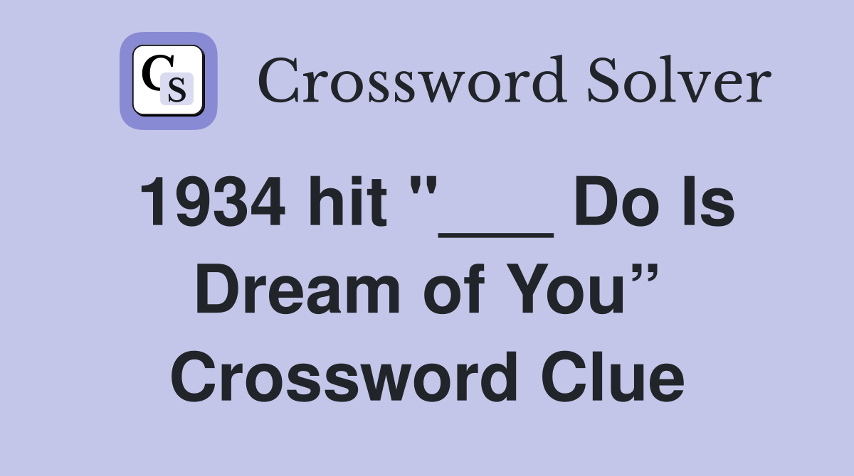 1934 hit "___ Do Is Dream of You” Crossword Clue