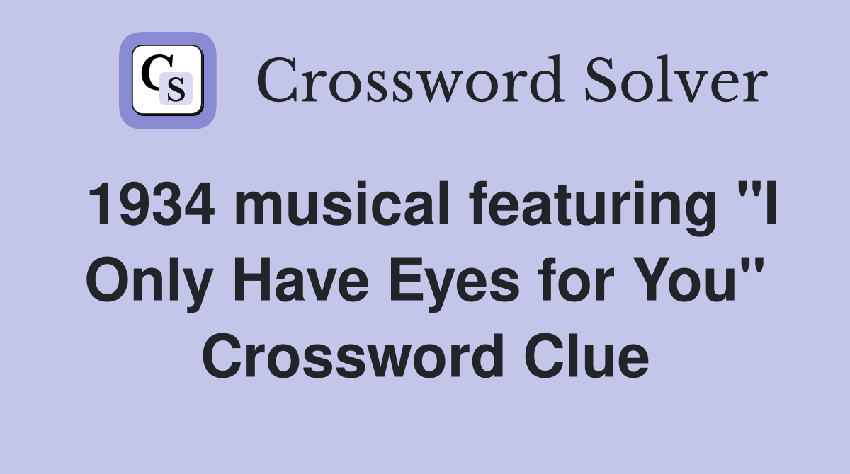 1934 musical featuring "I Only Have Eyes for You" Crossword Clue