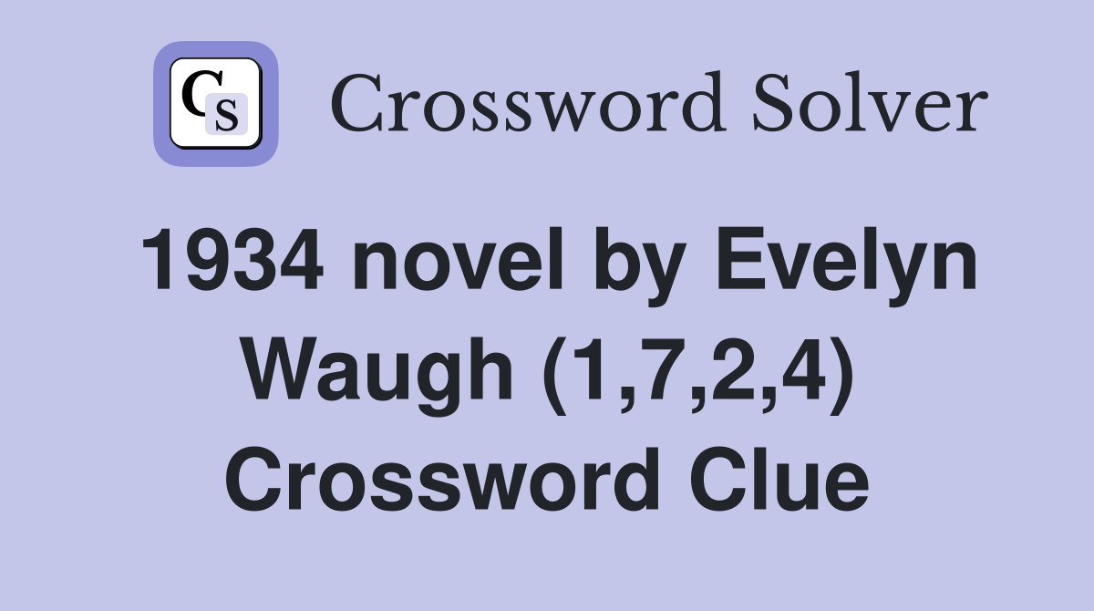 1934 novel by Evelyn Waugh (1,7,2,4) Crossword Clue