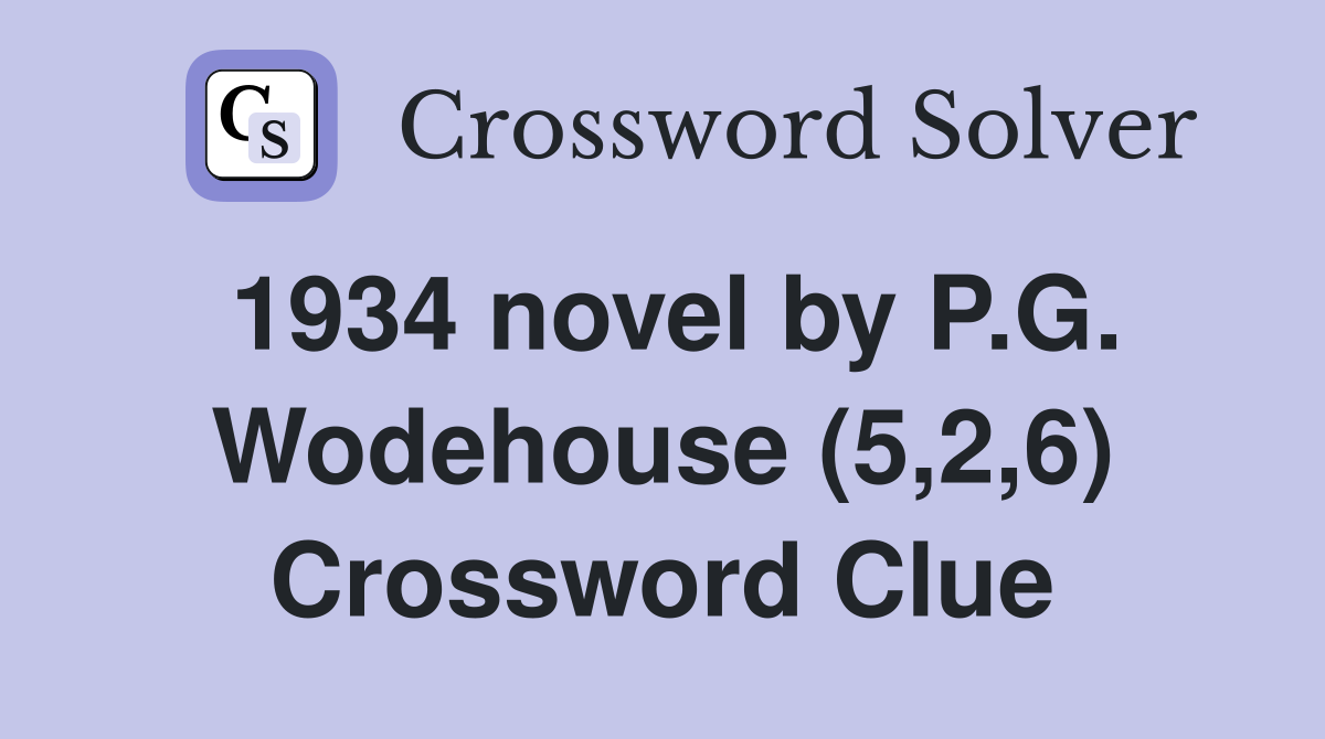 1934 novel by P.G. Wodehouse (5,2,6) Crossword Clue