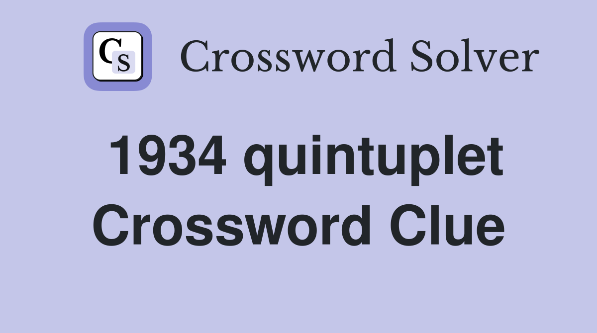 1934 quintuplet Crossword Clue