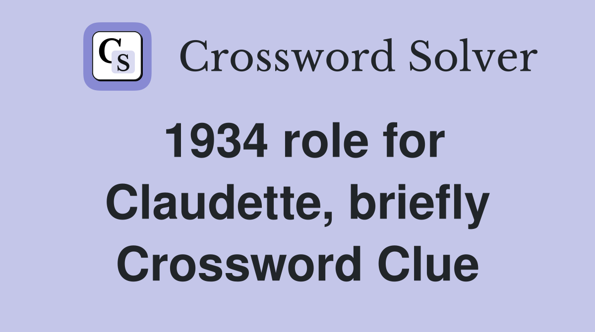 1934 role for Claudette, briefly Crossword Clue