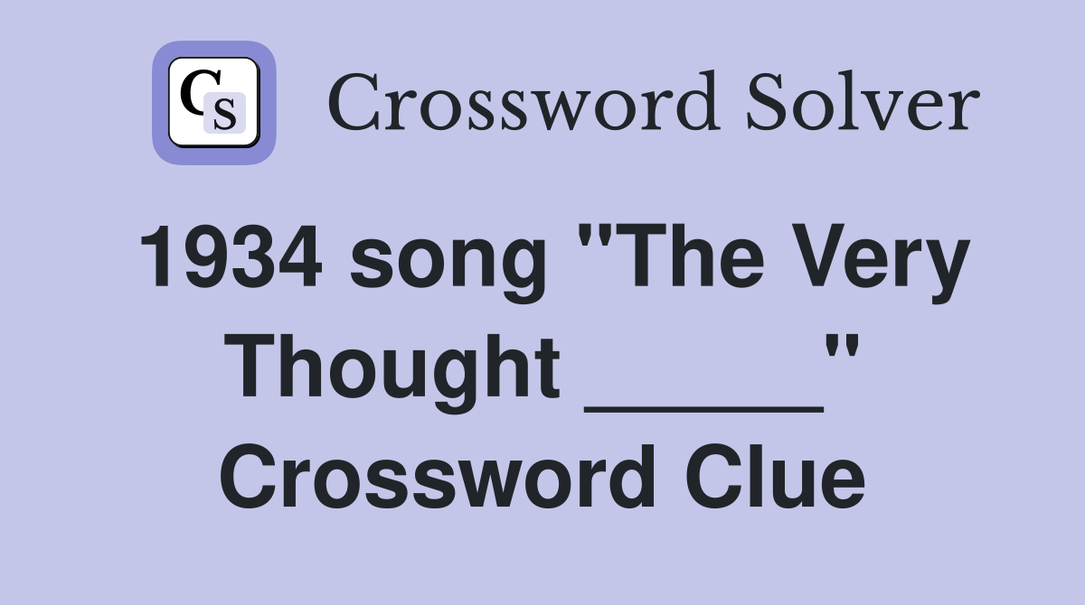 1934 song "The Very Thought _____" Crossword Clue