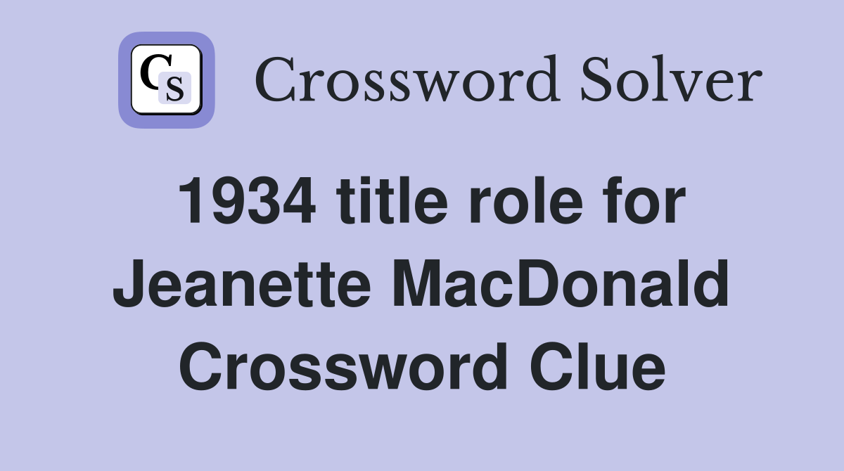 1934 title role for Jeanette MacDonald Crossword Clue