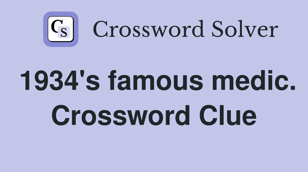 1934's famous medic. Crossword Clue