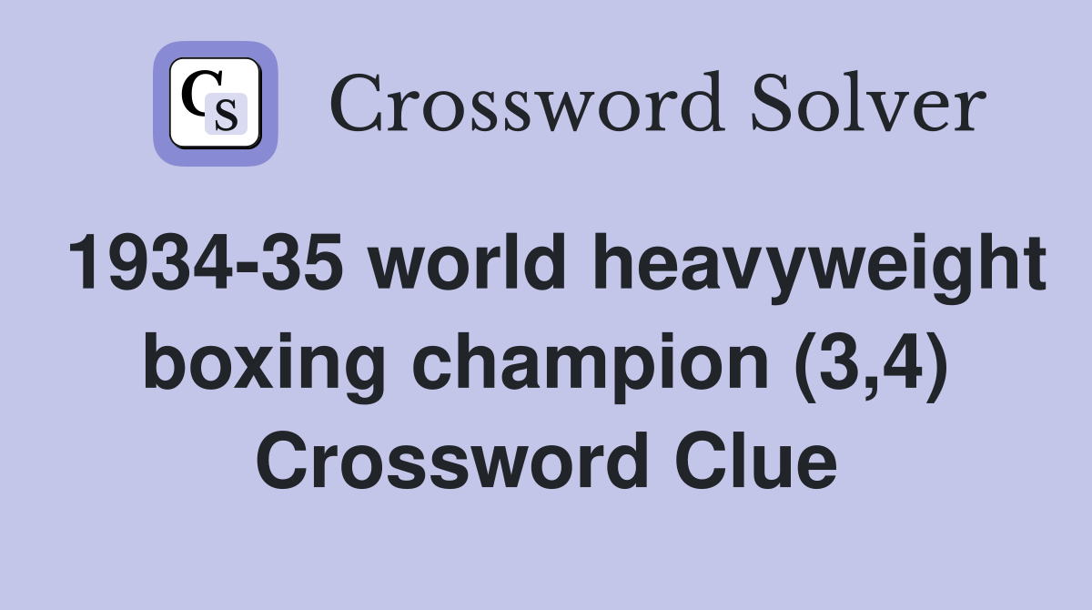 1934-35 world heavyweight boxing champion (3,4) Crossword Clue
