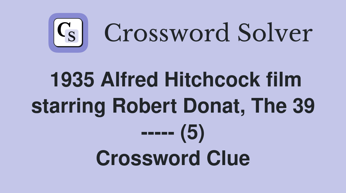 1935 Alfred Hitchcock film starring Robert Donat, The 39 ----- (5) Crossword Clue