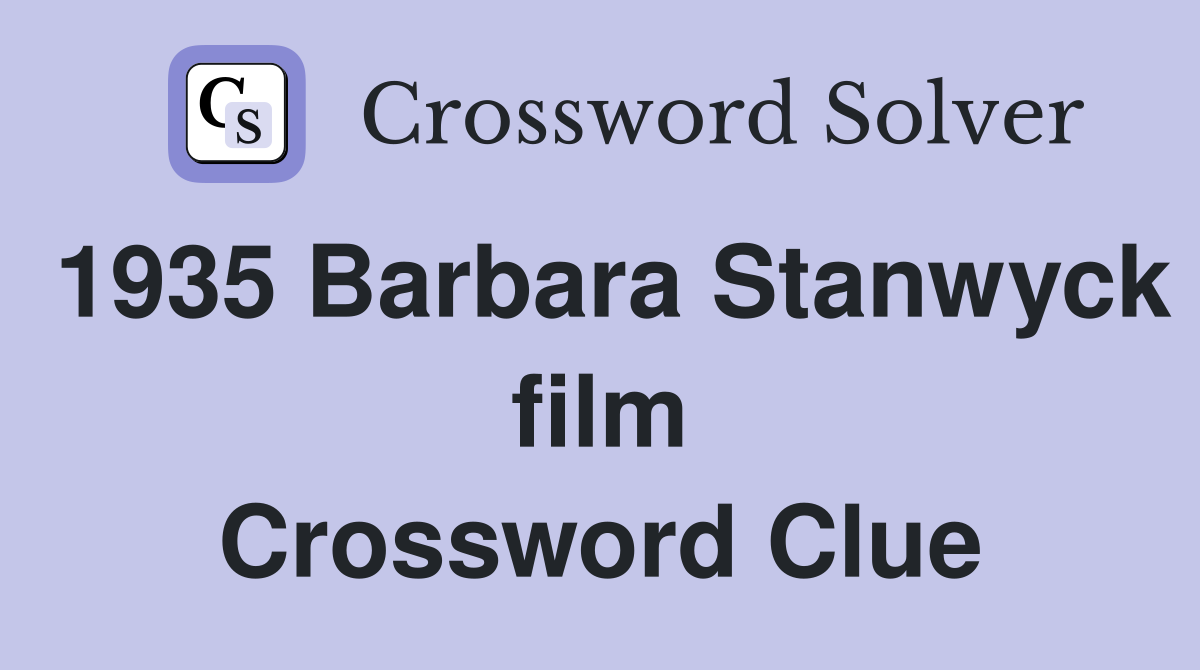 1935 Barbara Stanwyck film Crossword Clue