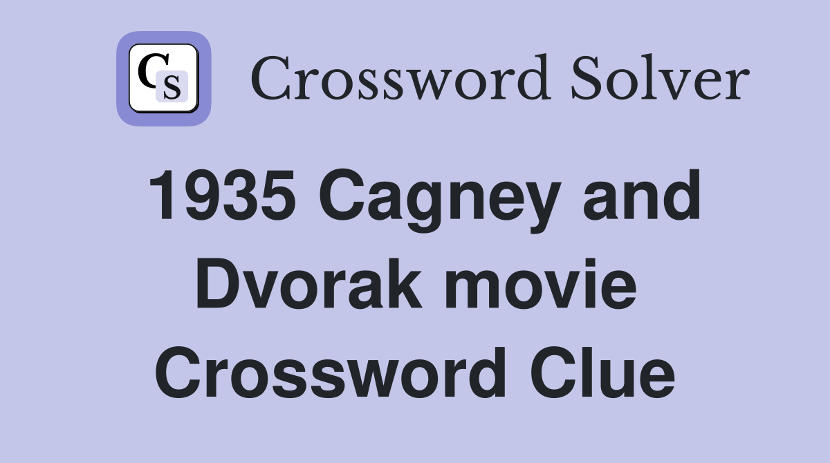1935 Cagney and Dvorak movie Crossword Clue