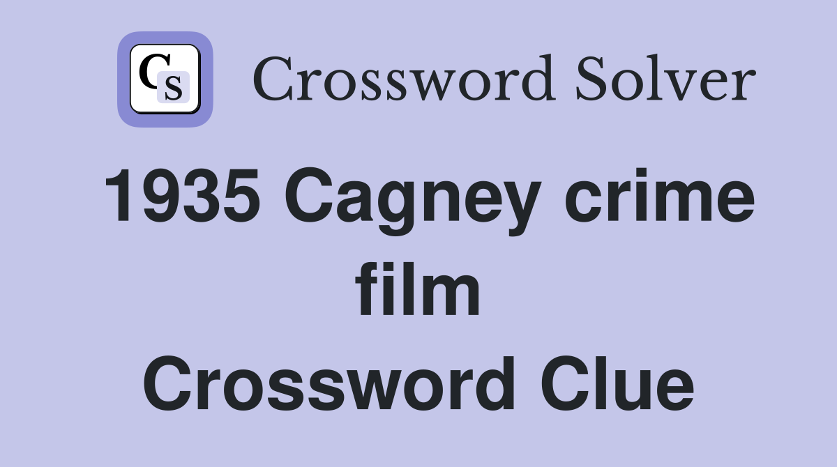1935 Cagney crime film Crossword Clue