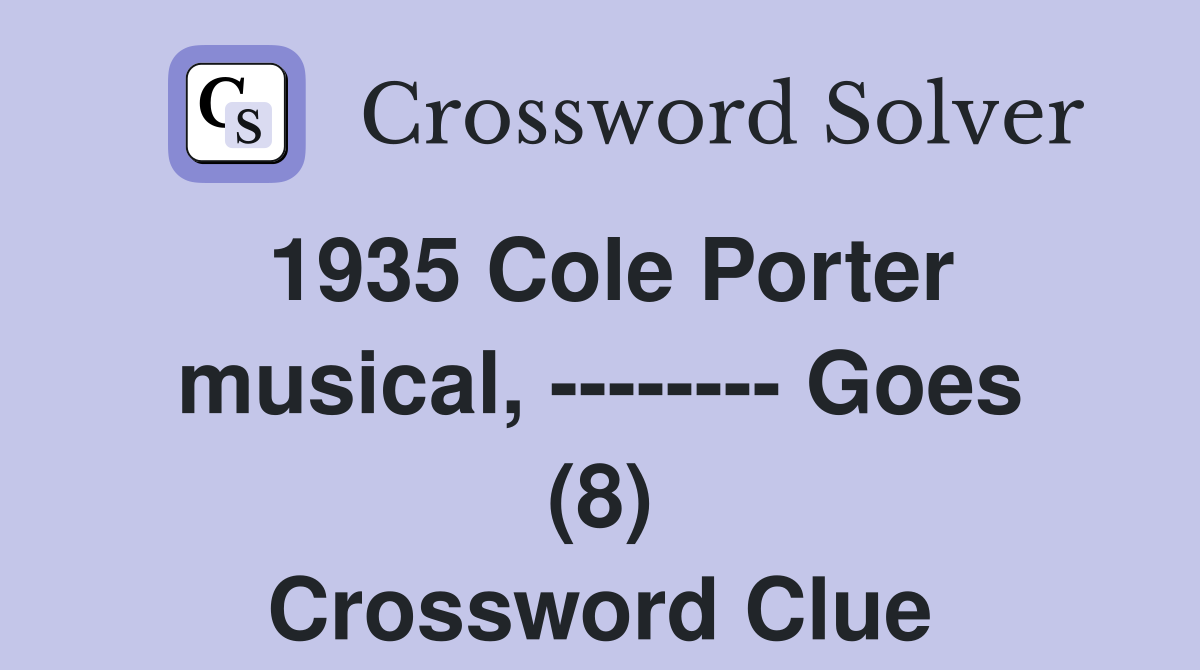 1935 Cole Porter musical, -------- Goes (8) Crossword Clue
