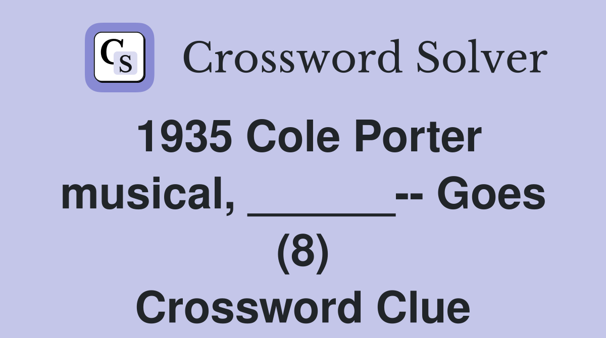 1935 Cole Porter musical, ______-- Goes (8) Crossword Clue