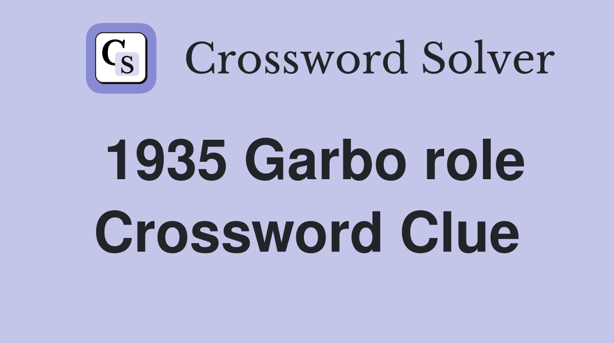 1935 Garbo role Crossword Clue