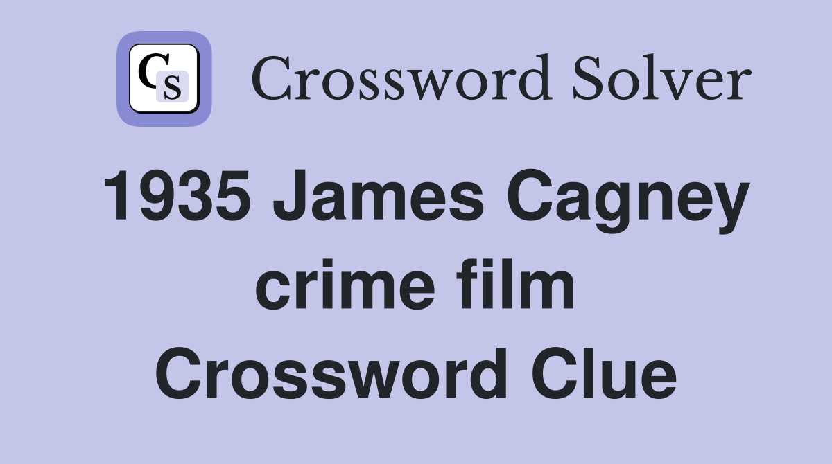 1935 James Cagney crime film Crossword Clue