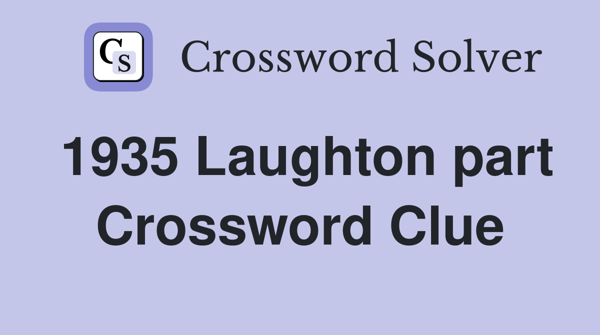 1935 Laughton part Crossword Clue