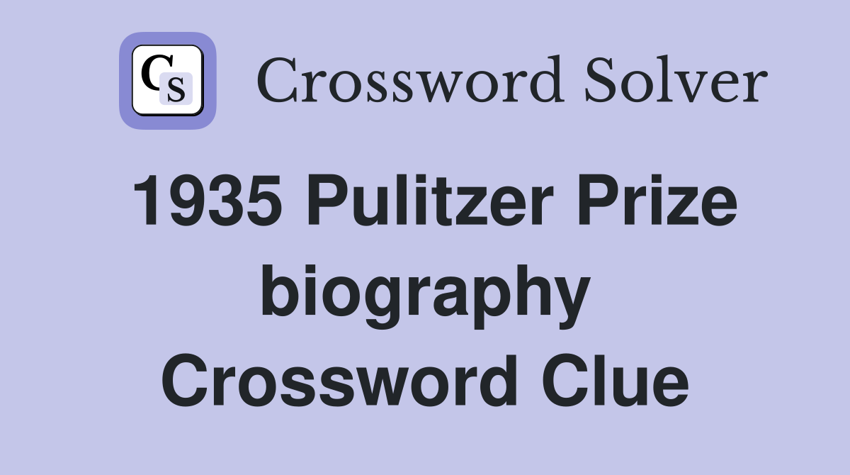 1935 Pulitzer Prize biography Crossword Clue
