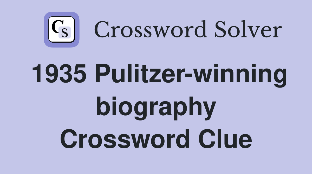 1935 Pulitzer-winning biography Crossword Clue