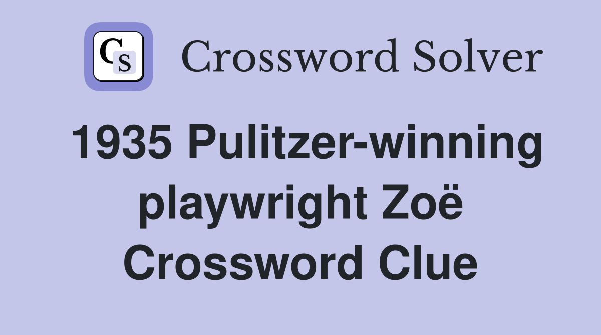 1935 Pulitzer-winning playwright Zoë Crossword Clue