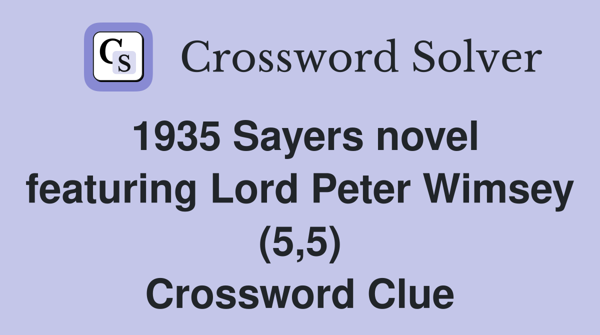 1935 Sayers novel featuring Lord Peter Wimsey (5,5) Crossword Clue