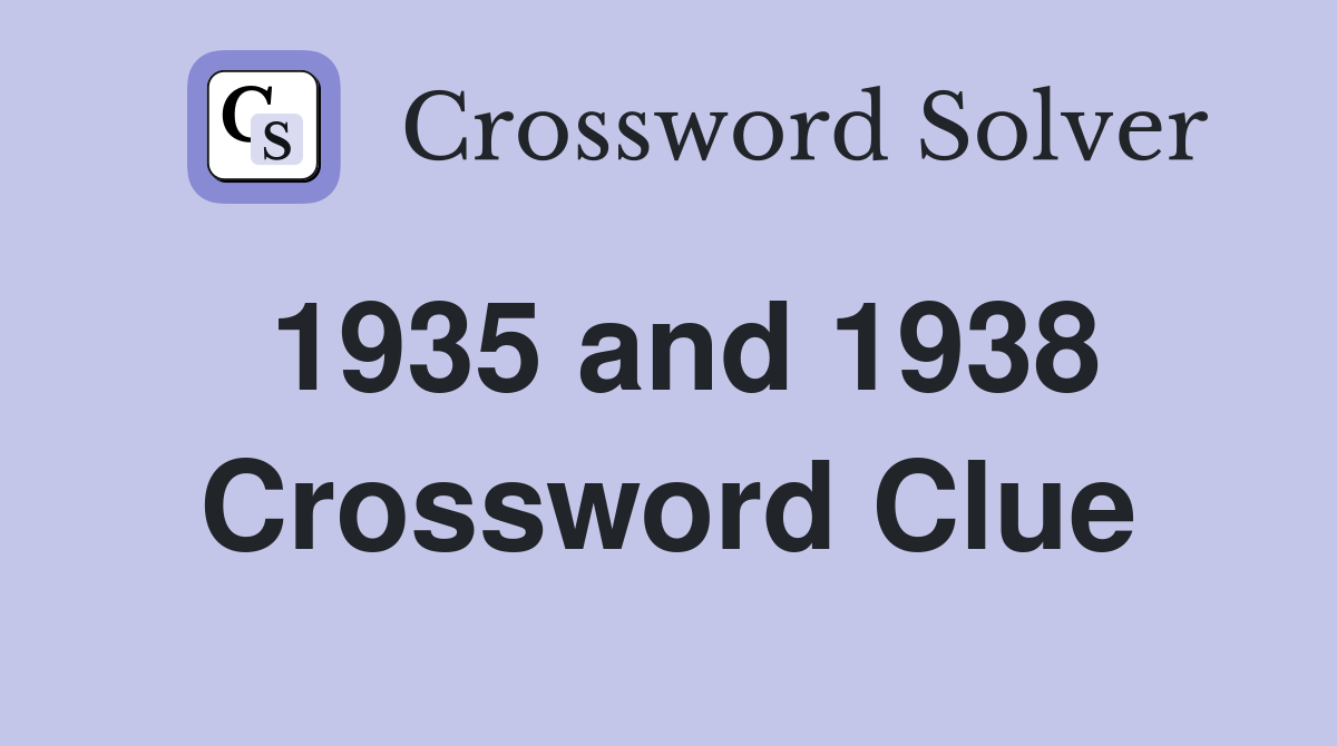 1935 and 1938 Crossword Clue