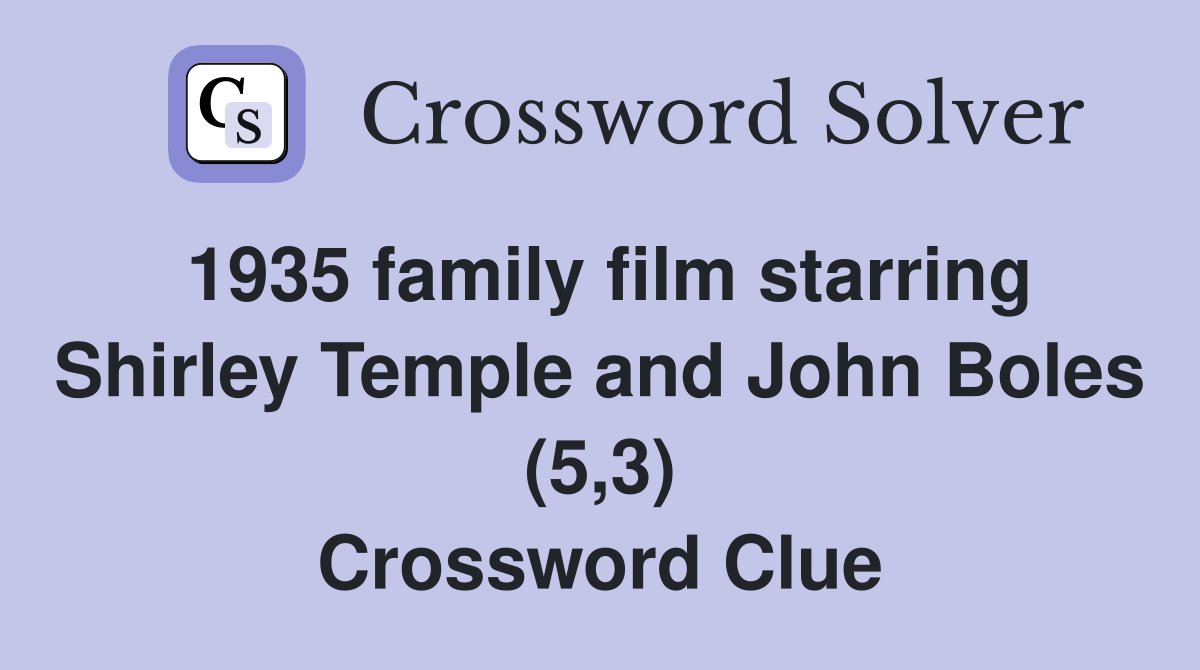 1935 family film starring Shirley Temple and John Boles (5,3) Crossword Clue