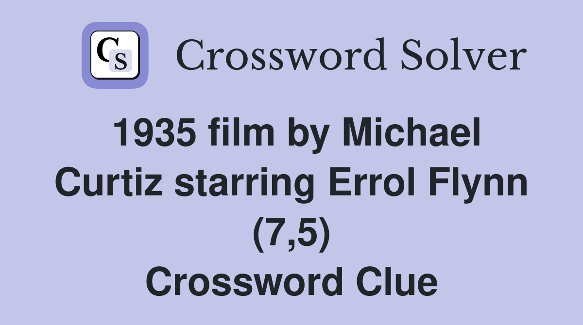 1935 film by Michael Curtiz starring Errol Flynn (7,5) Crossword Clue