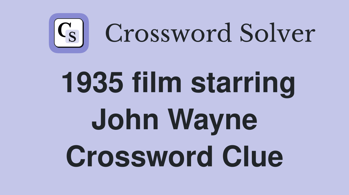 1935 film starring John Wayne Crossword Clue