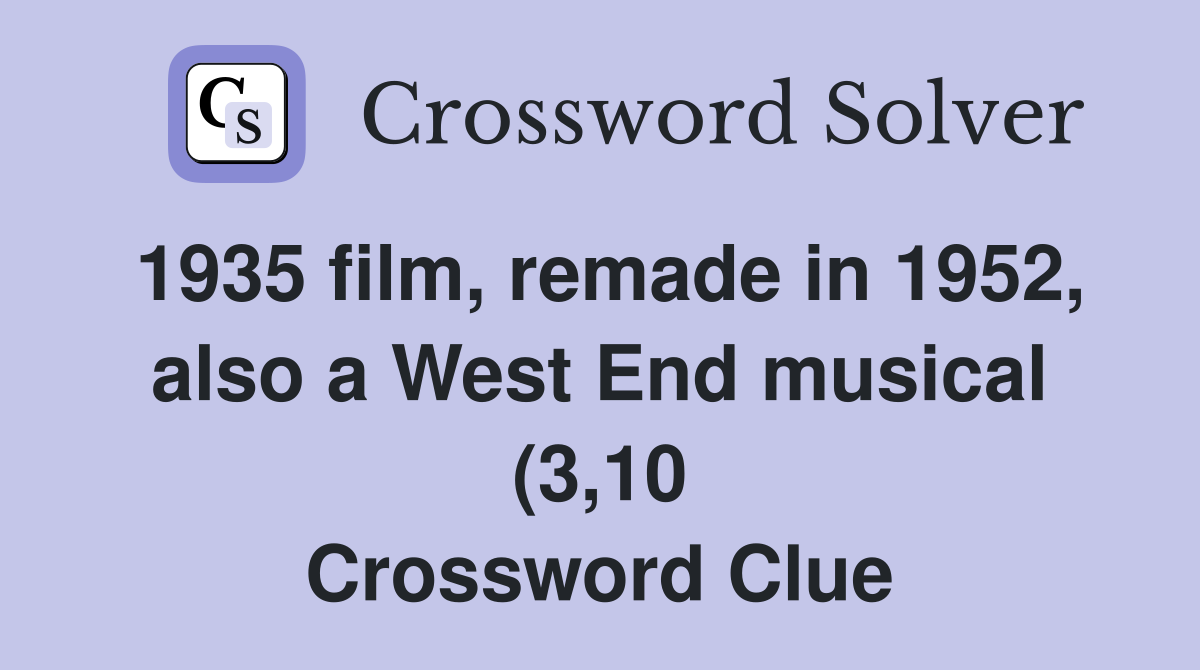 1935 film remade in 1952 also a West End musical (3 10) Crossword 1935 film remade in 1952 also a West End musical (3 10) Crossword